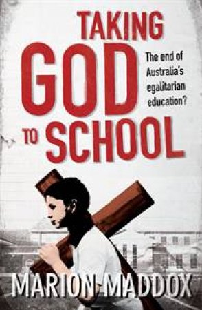 Taking God to School by Marion Maddox