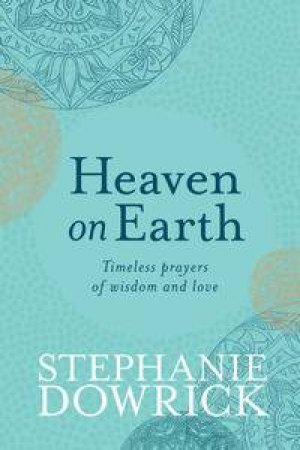 Heaven on Earth by Stephanie Dowrick