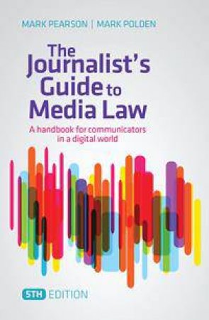 The Journalist's Guide to Media Law - 5th Ed.  by Mark Pearson & Mark Polden