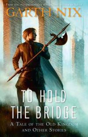 To Hold the Bridge by Garth Nix