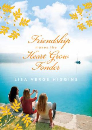 Friendship Makes the Heart Grow Fonder by Lisa Verge Higgins