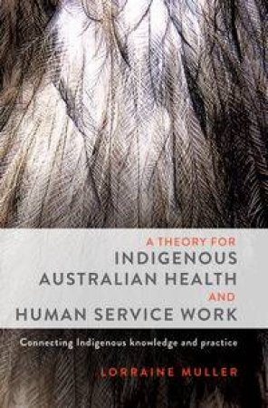 A Theory for Indigenous Australian Health and Human Service Work by Lorraine Muller