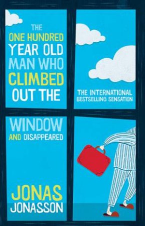 The One Hundred-Year-Old Man Who Climbed Out The Window And Disappeared by Jonas Jonasson