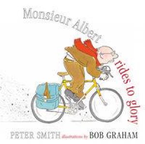 Monsieur Albert Rides to Glory by Peter Smith & Bob Graham