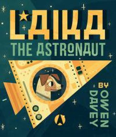 Laika, the Astronaut by Owen Davey