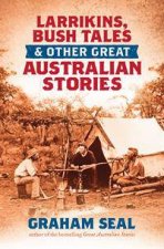 Larrikins Bush Tales And Other Great Australian Stories