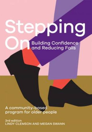 Stepping On: Building Confidence And Reducing Falls by Lindy Clemson & Megan Swann