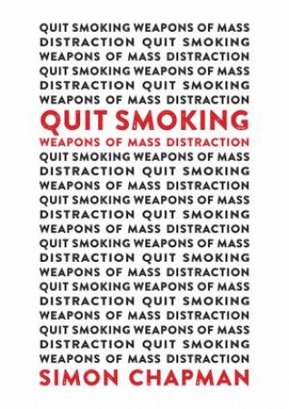 Quit Smoking Weapons Of Mass Distraction by Simon Chapman