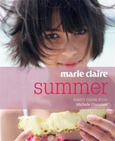 Marie Claire Summer Simply Fresh Food by Michele Cranston