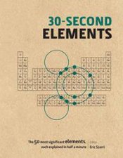 30Second Elements The 50 Most Significant Chemical Elements Each Explained In Half A Minute