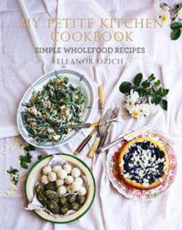 My Petite Kitchen Cookbook by Eleanor Ozich