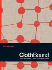 Clothbound the Making of 30 Timeless Fabric Designs