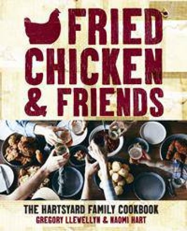 Fried Chicken & Friends by Gregory Llewelyn & Naomi Hart