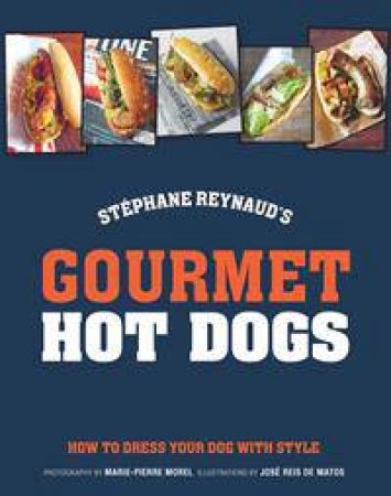 Gourmet Hot Dogs by Stephane Reynaud