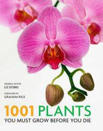 1001 Plants You Must Grow Before You Die by Liz Dobbs