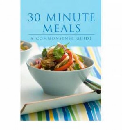 30 Minute Meals: A Commonsense Guide by Various