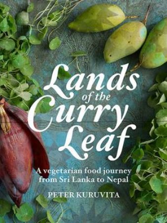 Lands Of The Curry Leaf by Peter Kuruvita