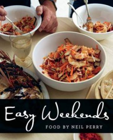 Easy Weekends by Neil Perry
