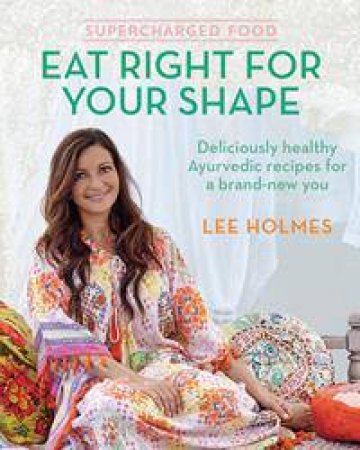 Supercharged Food: Eat Right for Your Shape by Lee Holmes