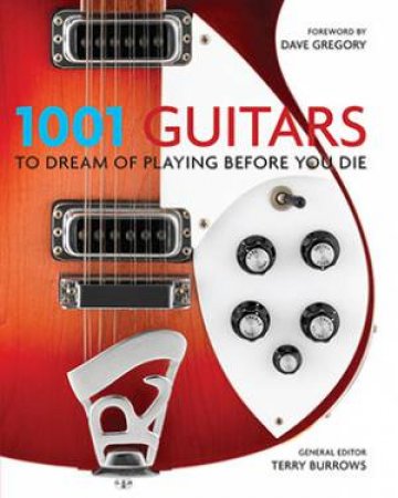 1001 Guitars to Dream of Playing Before You Die by Terry Burrows