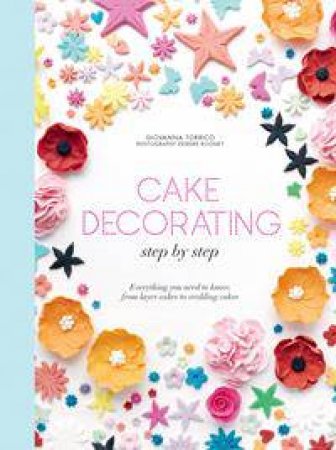 Cake Decorating Step By Step by Giovanna Torrico