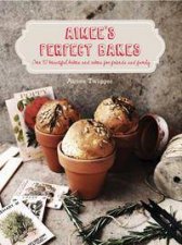 Aimees Perfect Bakes Over 50 Beautiful Bakes And Cakes For Friends And Family