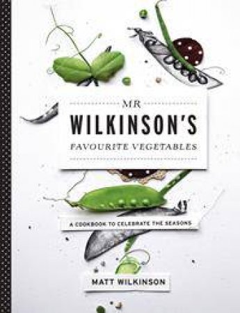 Mr Wilkinson's Favourite Vegetables by Matt Wilkinson
