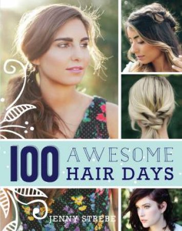 100 Awesome Hair Days by Jenny Strebe