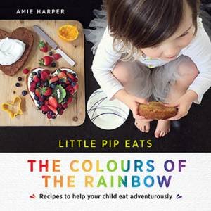 Little Pip Eats The Colours Of The Rainbow by Amie Harper