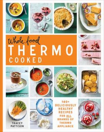 Whole Food Thermo Cooked by Tracey Pattison