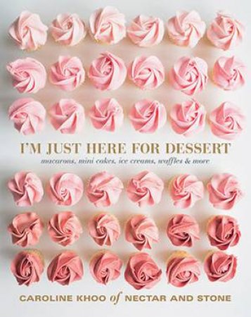 I'm Just Here For Dessert by Caroline Khoo