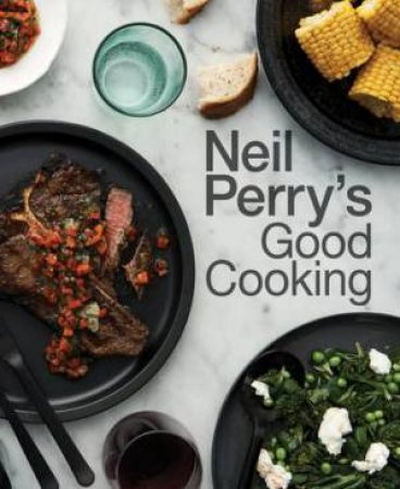 Neil Perry's Good Cooking