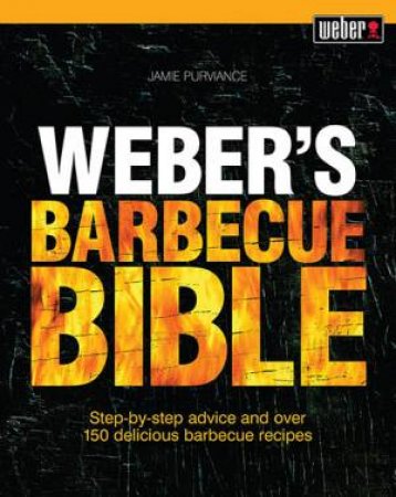 Weber's Barbecue Bible by Jamie Purviance