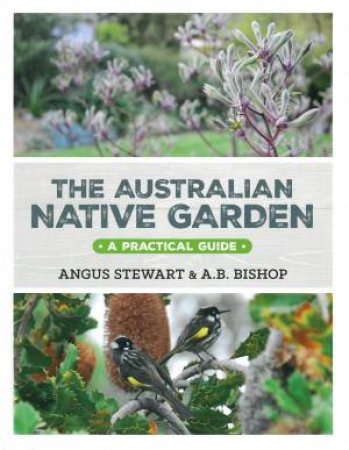 The Australian Native Garden by Bishop Stewart & A B Angus