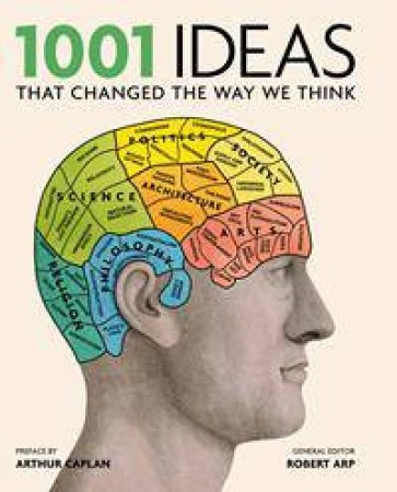 1001 Ideas That Changed The Way We Think by Robert Arp