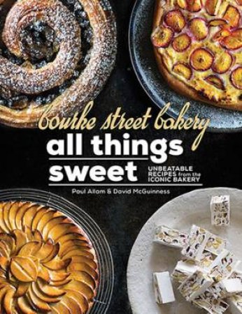 Bourke Street Bakery: All Things Sweet by Paul Allam & David McGuinness