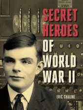 Secret Heroes Of World War II Tales Of Courage From The Worlds Of Espionage And Resistance