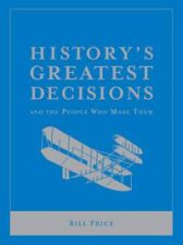 Historys Greatest Decisions And The People Who Made Them