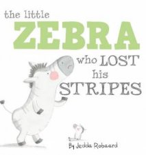 Little Creatures The Little Zebra Who Lost His Stripes