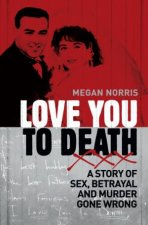 Love You to Death  A Story of Sex Betrayal and Murder Gone Wrong