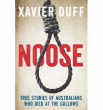 Noose True Stories of Austalians who Died at the Gallows