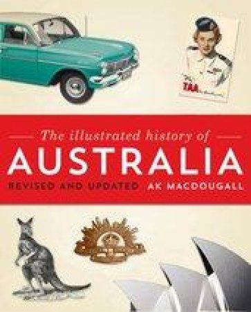 The Illustrated History Of Australia by AK Macdougall