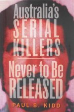 Australias Serial Killers And Never To Be Released Omnibus