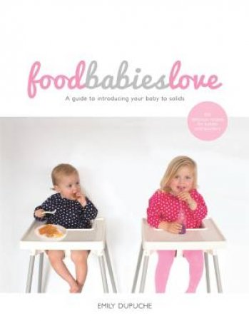 Food Babies Love by Emily Dupuche