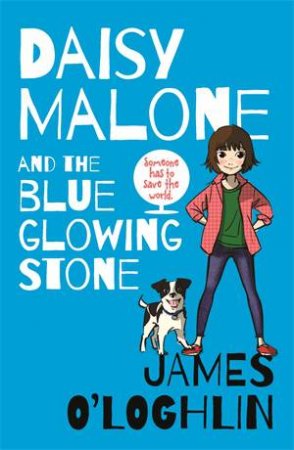 Daisy Malone and the Blue Glowing Stone by James O'Loghlin