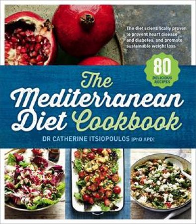 The Mediterranean Diet Cookbook by Dr Catherine Itsiopoulos