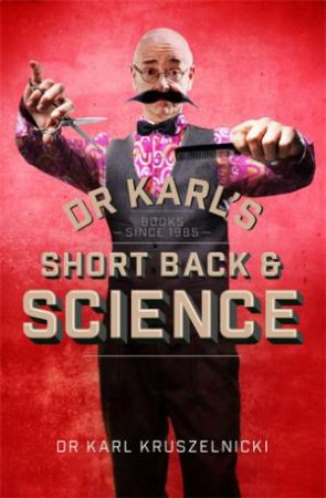 Dr Karl's Short Back and Science by Dr Karl Kruszelnicki