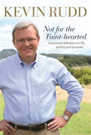 Not For The Faint-Hearted by Kevin Rudd