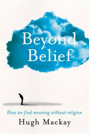 Beyond Belief by Hugh Mackay