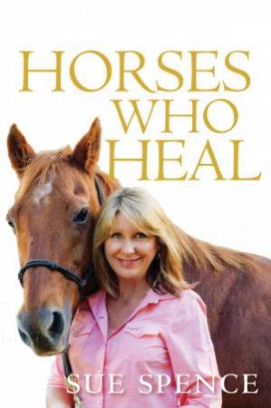 The Horses Who Heal by Suzanne Spence